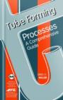 Image for Tube Forming Processes : A Comprehensive Guide