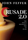 Image for Crusade 2.0  : the West&#39;s resurgent war against Islam