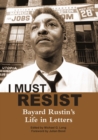 Image for I must resist: Bayard Rustin&#39;s life in letters
