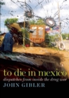 Image for To Die in Mexico: Dispatches from Inside the Drug War
