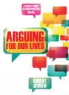 Image for Arguing for our lives: a user&#39;s guide to constructive dialog