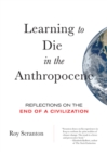 Image for Learning to die in the Anthropocene  : reflections on the end of a civilization