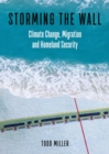 Image for Storming the Wall : Climate Change, Migration, and Homeland Security