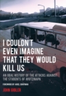 Image for I Couldn&#39;t Even Imagine That They Would Kill Us: An Oral History of the Attacks Against the Students of Ayotzinapa