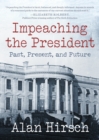 Image for Impeaching the president: past, present, and future