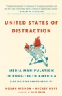 Image for United States of Distraction : Media Manipulation in Post-Truth America (And What We Can Do About It)