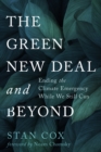 Image for The Green New Deal and Beyond : Ending the Climate Emergency While We Still Can