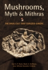 Image for Mushrooms, Myth and Mithras: The Drug Cult That Civilized Europe
