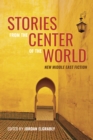 Image for Stories from the Center of the World: New Fiction from the Markaz Review