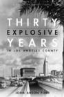 Image for Thirty Explosive Years in Los Angeles County