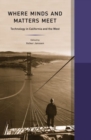 Image for Where minds and matters meet  : technology in California and the West