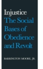 Image for Injustice: The Social Bases of Obedience and Revolt