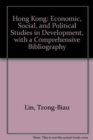 Image for Hong Kong: Economic, Social, and Political Studies in Development, with a Comprehensive Bibliography : Economic, Social, and Political Studies in Development, with a Comprehensive Bibliography