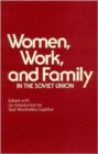 Image for Women, Work and Family in the Soviet Union
