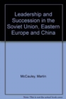 Image for Leadership and Succession in the Soviet Union, Eastern Europe, and China