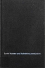 Image for Soviet Workers and Stalinist Industrialization: The Formation of Modern Soviet Production Relations, 1928-1941 : The Formation of Modern Soviet Production Relations, 1928-1941