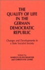 Image for Quality of Life in the German Democratic Republic: Changes and Developments in a State Socialist Society