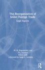 Image for The Reorganization of Soviet Foreign Trade : Legal Aspects