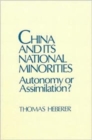 Image for China and Its National Minorities: Autonomy or Assimilation : Autonomy or Assimilation