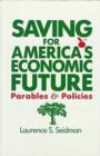 Image for Saving for America&#39;s Economic Future: Parables and Policies