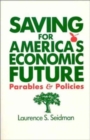 Image for Saving for America&#39;s Economic Future: Parables and Policies : Parables and Policies
