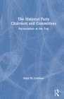 Image for The National Party Chairmen and Committees : Factionalism at the Top