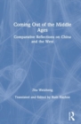Image for Coming Out of the Middle Ages : Comparative Reflections on China and the West