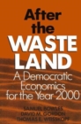 Image for After the Waste Land : Democratic Economics for the Year 2000