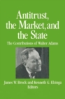 Image for Antitrust, the Market and the State : Contributions of Walter Adams