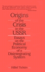 Image for Origins of the Crisis in the U.S.S.R. : Essays on the Political Economy of a Disintegrating System