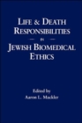 Image for Life and Death Responsibilities in Jewish Biomedical Ethics