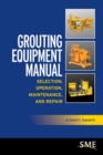 Image for Grouting Equipment Manual : Selection, Operation, Maintenance, and Repair