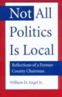 Image for Not All Politics is Local : Reflections of a Former County Chairman