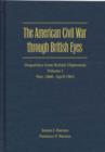 Image for The American Civil War through British Eyes: Dispatches from British Diplomats v. 1; November 1860-April 1862