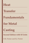 Image for Heat Transfer Fundamentals for Metal Casting : with SI Units