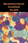 Image for Solidification of Aluminum Alloys