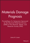 Image for Materials Damage Prognosis : Proceedings of a Symposium Sponsored by the Structural Materials Division (SMD) of The Minerals, Metals, and Materials Society (TMS)