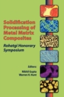 Image for Solidification Processing of Metal Matrix Composites : Rohatgi Honorary Symposium