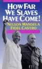 Image for How Far We Slaves Have Come! : South Africa and Cuba in Today&#39;s World