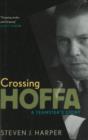 Image for Crossing Hoffa : A Teamster&#39;s Story