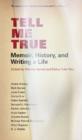 Image for Tell Me True : Memoir, History &amp; Writing a Life