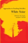 Image for Approaches to Teaching Delillo&#39;s White Noise