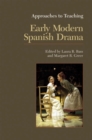 Image for Approaches to Teaching Early Modern Spanish Drama