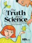 Image for The Truth About Science : A Curriculum for Developing Young Scientists