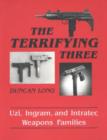 Image for The Terrifying Three : Uzi, Ingram and Intratec Weapons Families