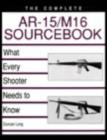 Image for The complete AR-15/M16 sourcebook  : what every shooter needs to know