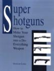 Image for Super Shotguns : How to Make Your Shotgun into a Do-everything Weapon