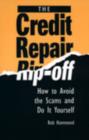 Image for The Credit Repair Rip-off : How to Avoid the Scams and Do it Yourself