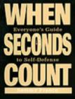 Image for When Seconds Count : Everyone&#39;s Guide to Self-defense