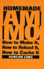 Image for Homemade Ammo : How to Make it, How to Reload it, How to Cache it